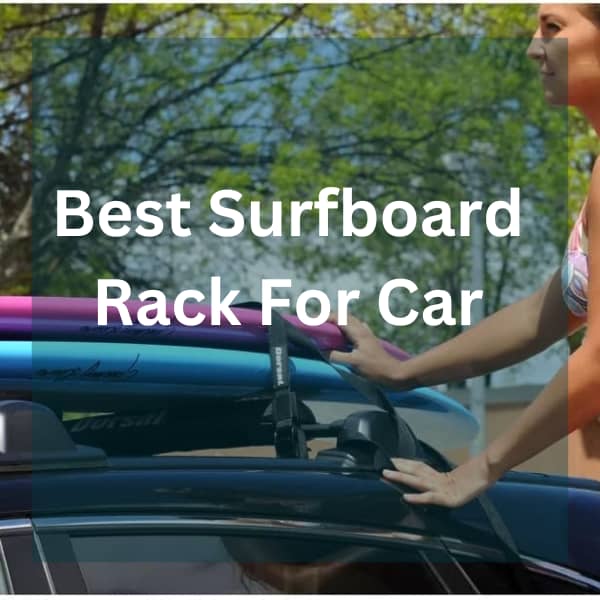 Best Surfboard Rack For Car