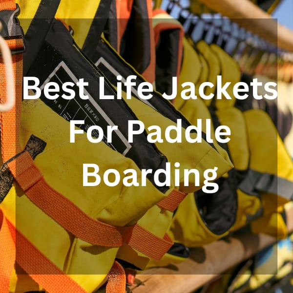 Best Life Jackets For Paddle Boarding